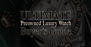 2021 Ultimate Pre-Owned Luxury Watch Buyer’s Guide | PrestigeTime.com™