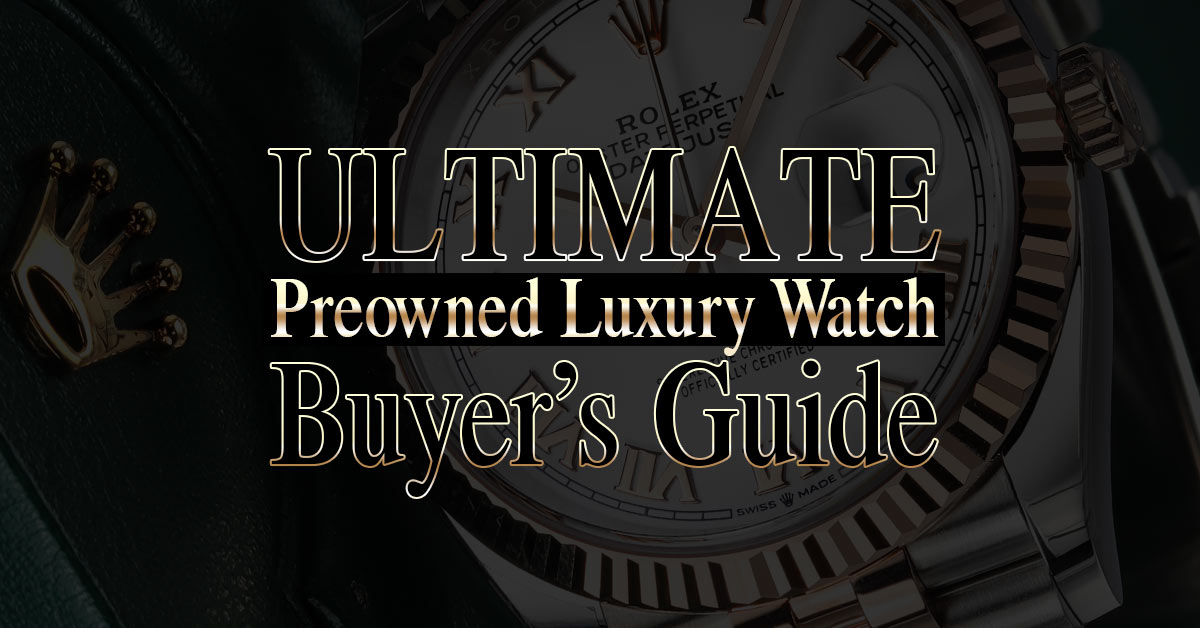 2020 Ultimate Pre-Owned Luxury Watch Buyer’s Guide