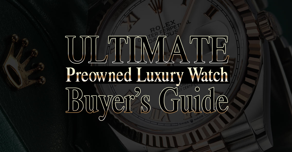 2021 Ultimate Pre Owned Luxury Watch Buyer s Guide PrestigeTime